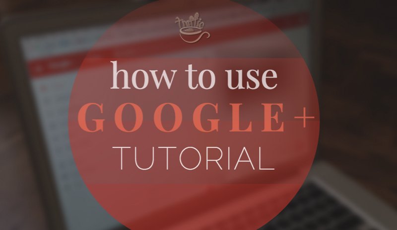 How to Use [the New] Google+: Tutorial