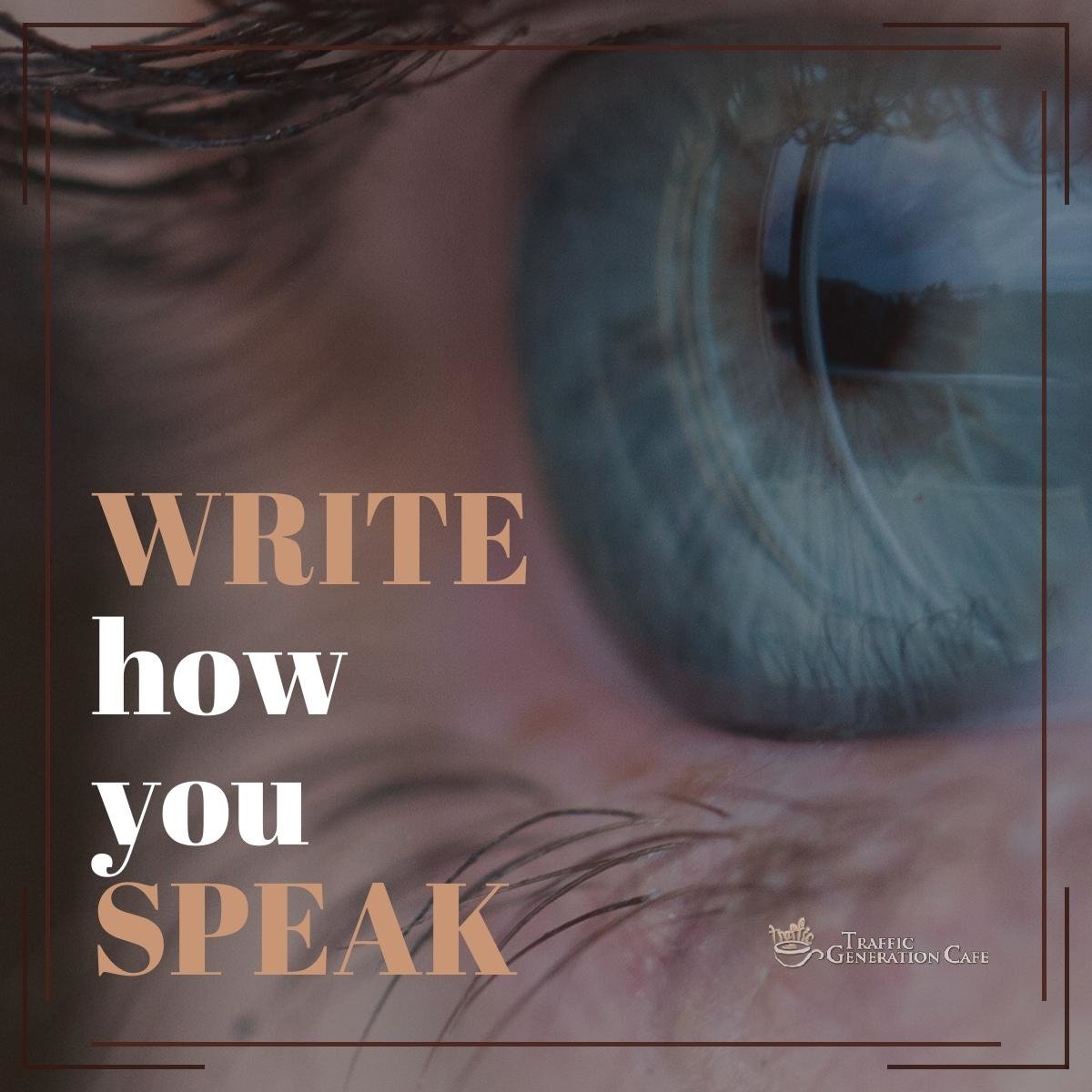 My best writing advice: write how you speak